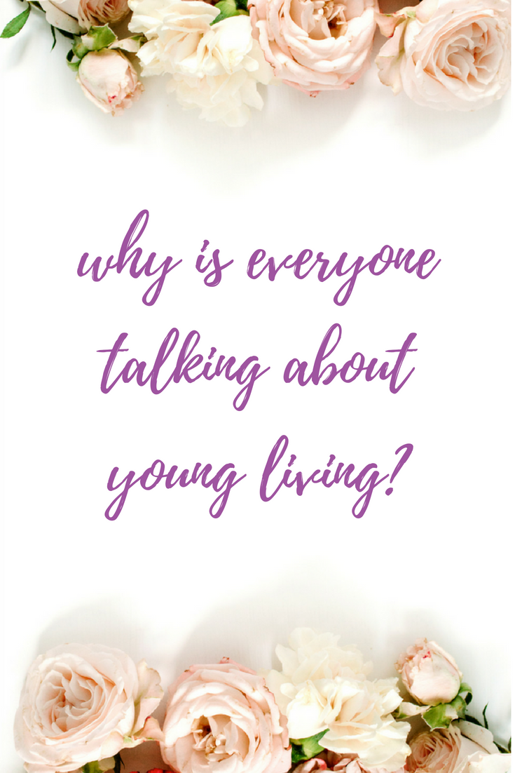 Why is everyone talking about Young Living?.
