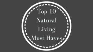We've gathered up our most useful top ten natural living must haves so you can make your switch to safer living safe and simple.