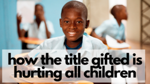How the Title Gifted is Hurting All Children