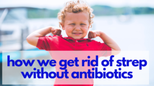 How We Get Rid of Strep Without Antibiotics