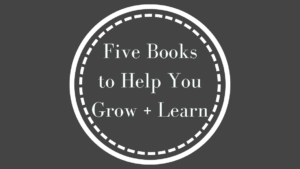 In an effort to grow and learn, I've gathered stacks of books, read five of them last month, and share them here with you!