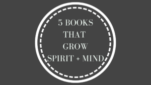 These 5 books that grow spirit and mind are unbelievably helpful when seeking growth in faith, homeschooling, and business.