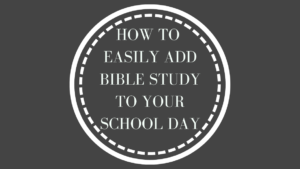 How to Easily add Bible Study to your School Day