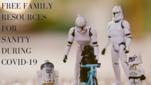 Free Family Resources for Sanity During COVID19