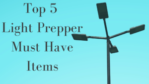 Top 5 Light Prepper Must Have Items