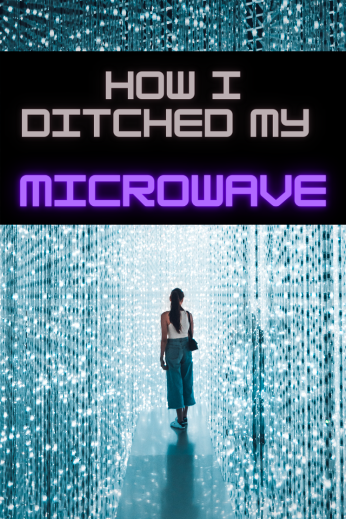 Kicking my microwave to the curb was one of the best things I ever did for my family's health. Here's how I did it and never looked back. 