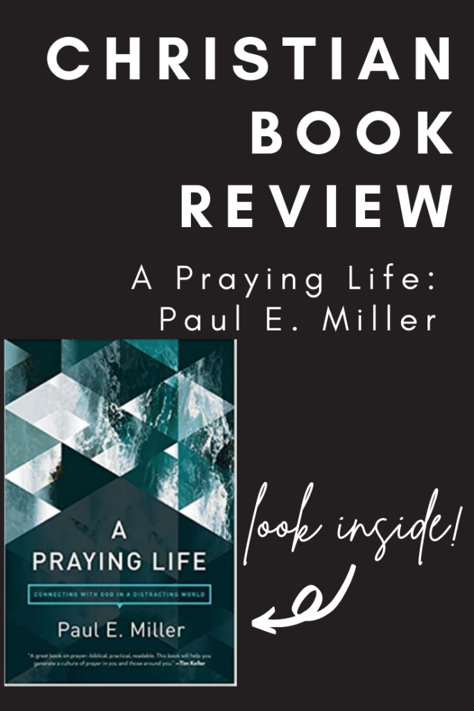 In this Christian book review: A Praying Life by Paul E. Miller, we look into each section, so you can see why it should be your next read!